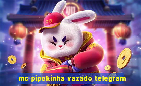 mc pipokinha vazado telegram